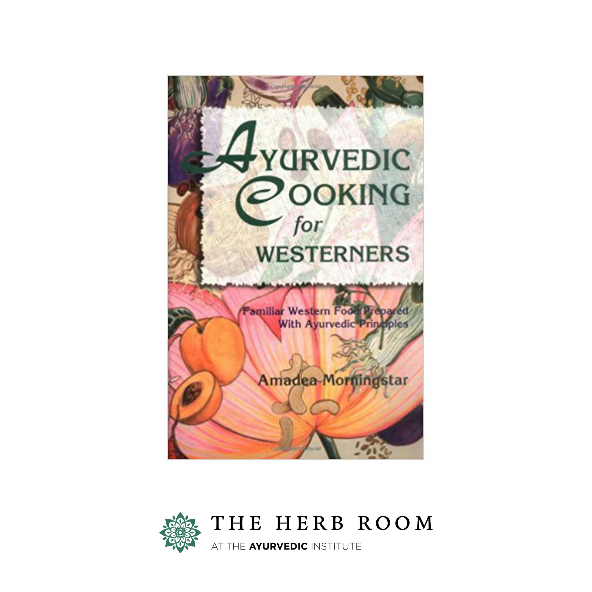 Ayurvedic Cooking for Westerners by Amedea Morningstar