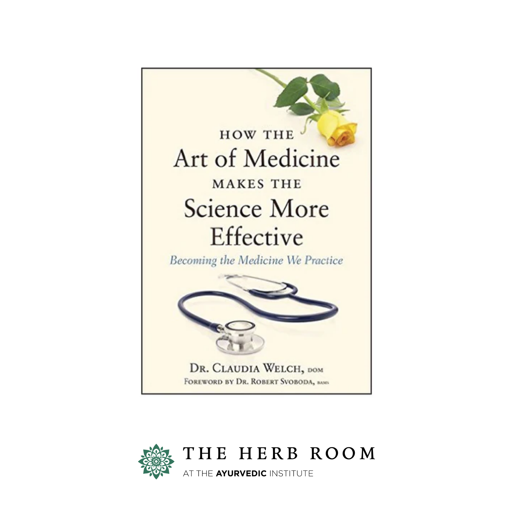 How the Art of Medicine makes the Science more Effective by Claudia Welch (Hardcover)