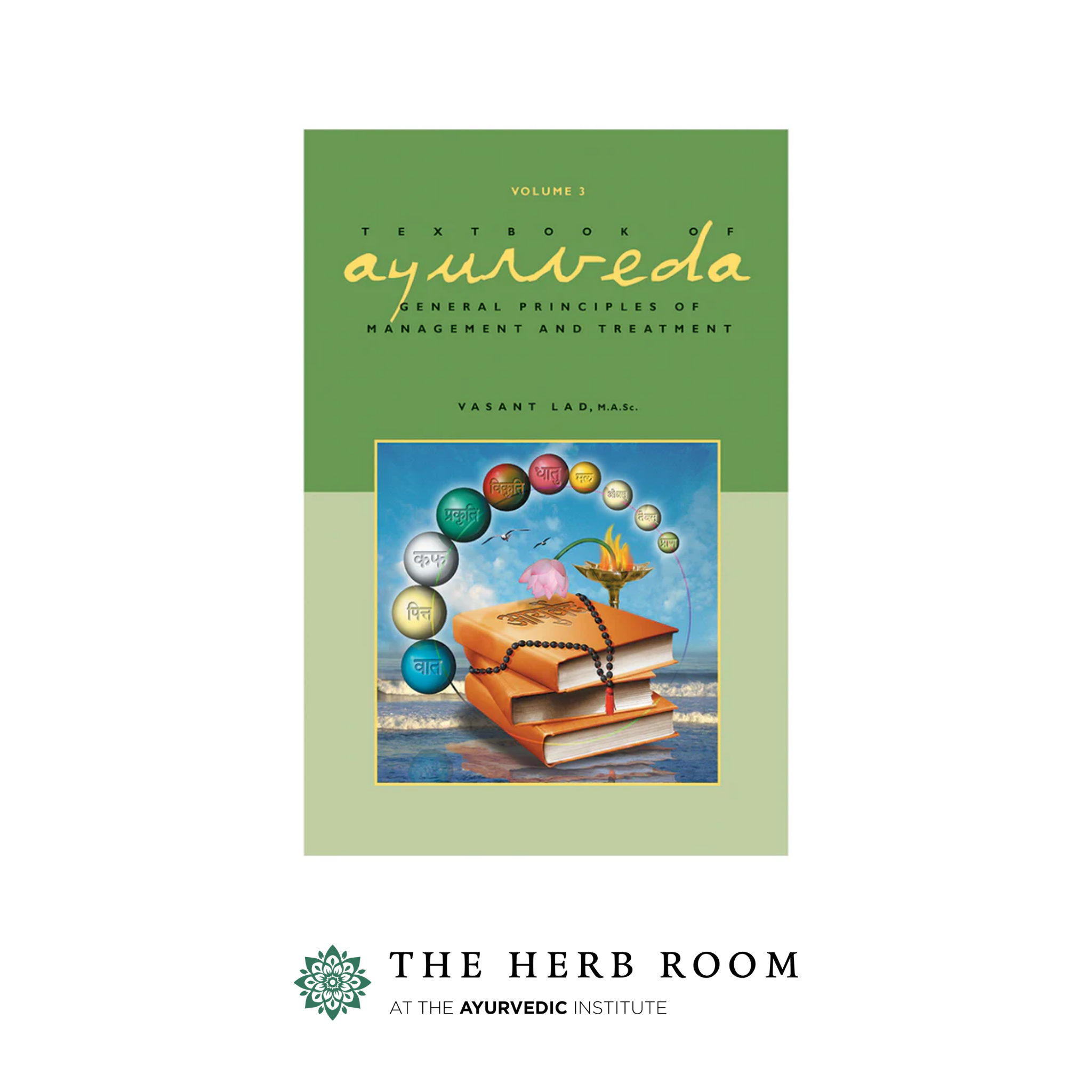 Textbook of Ayurveda Vol 3: General Principles of Management and Treatment by Dr. Vasant Lad