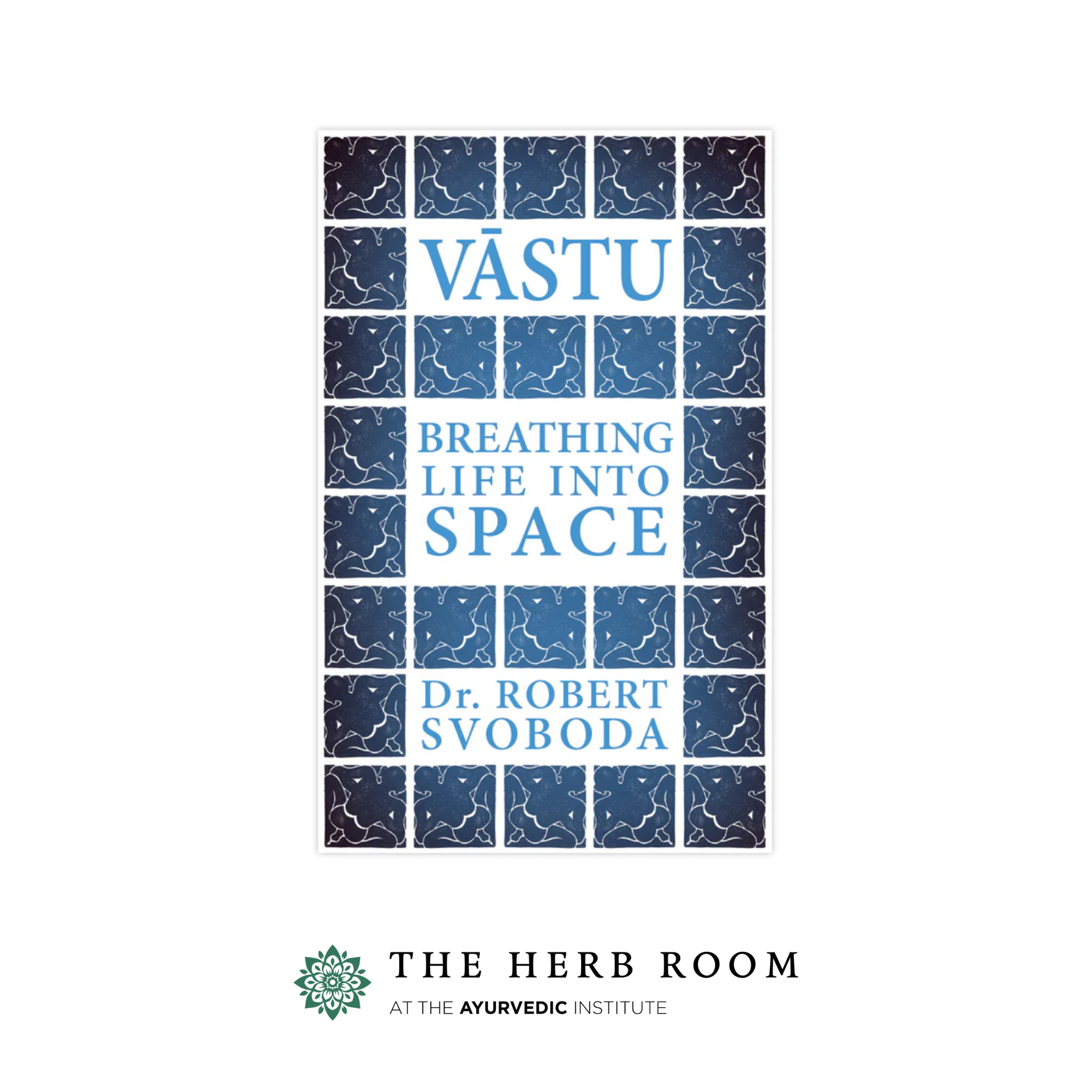 Vastu: Breathing Life into Space by Robert E Svoboda