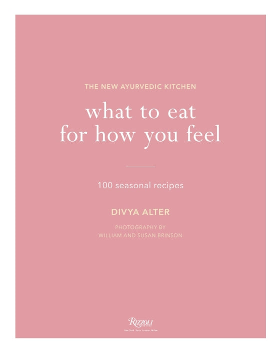 What To Eat For How You Feel-The New Ayurvedic Kitchen