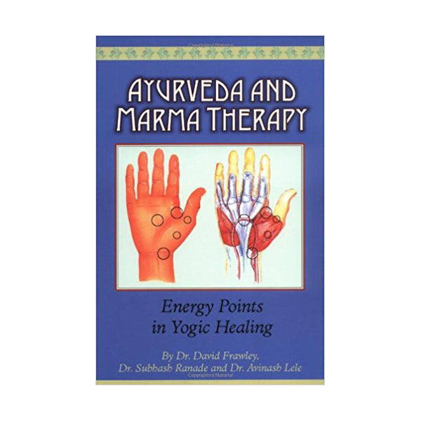 Ayurveda and Marma Therapy by David Frawley