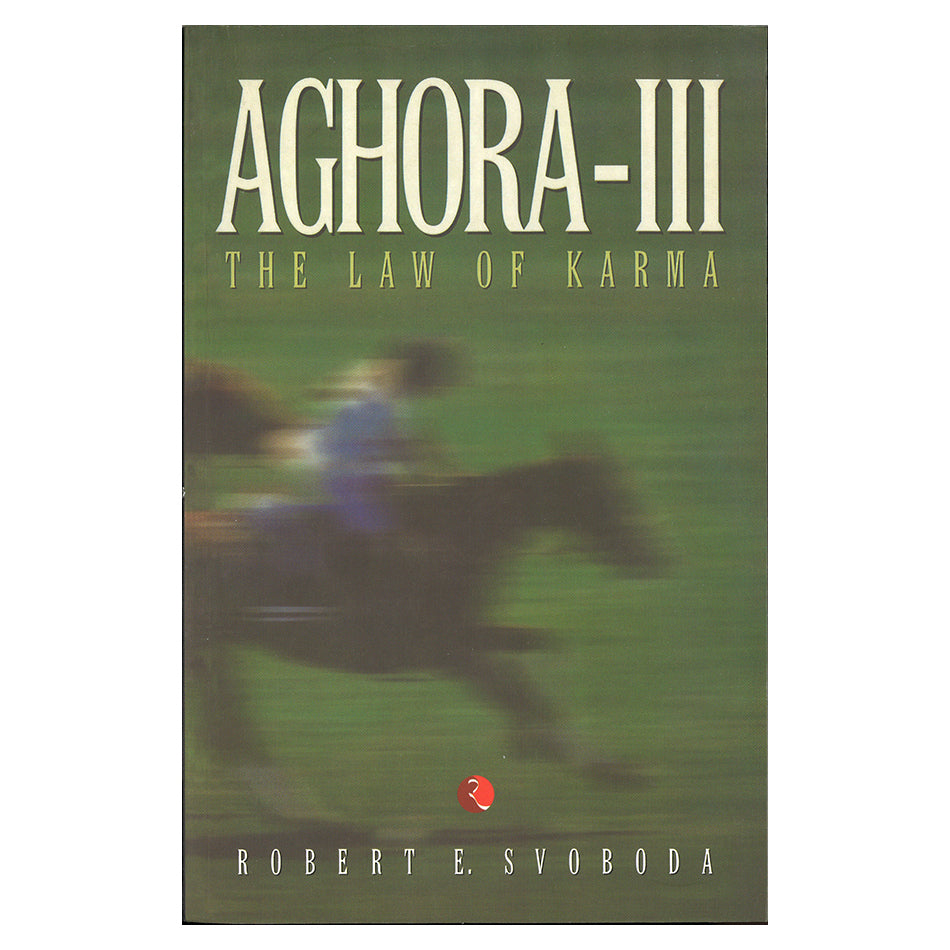 Aghora III:  The Law of Karma by Robert E Svoboda