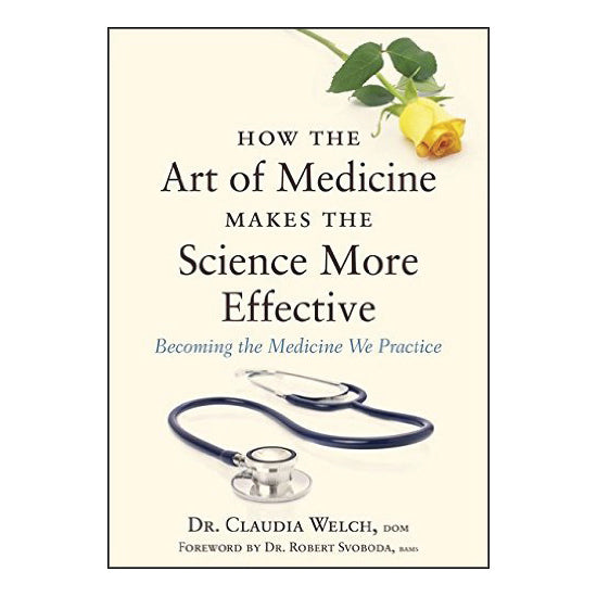 How the Art of Medicine makes the Science more Effective by Claudia Welch