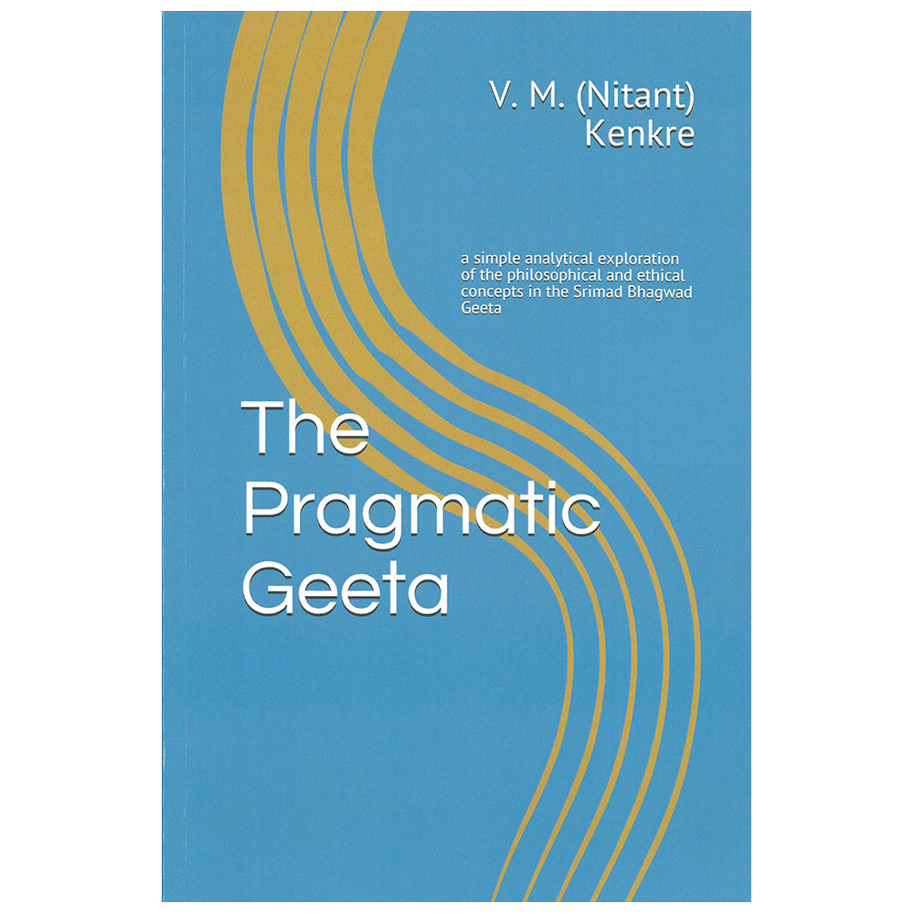 The Pragmatic Geeta by VM Kendre